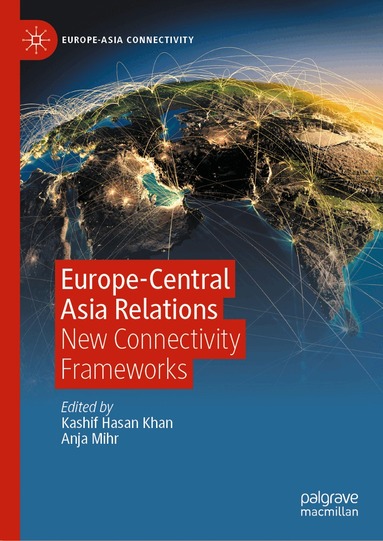 Kashif Hasan Khan, Anja Mihr - Europe-Central Asia Relations, Inbunden
