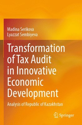 Madina Serikova, Lyazzat Sembiyeva - Transformation of Tax Audit in Innovative Economic Development, Häftad