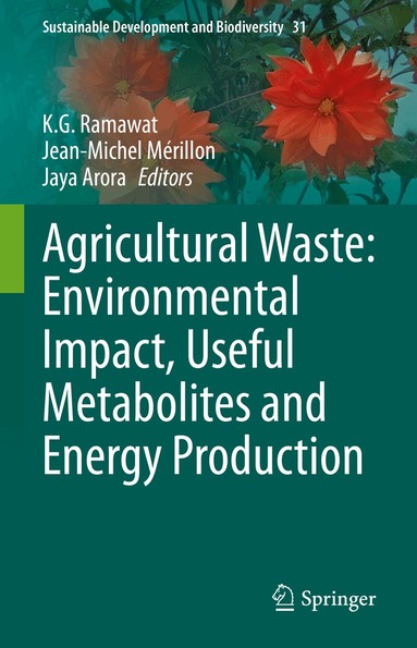 K.G. Ramawat, Jean-Michel Mérillon, Jaya Arora - Agricultural Waste: Environmental Impact, Useful Metabolites and Energy Production, Inbunden