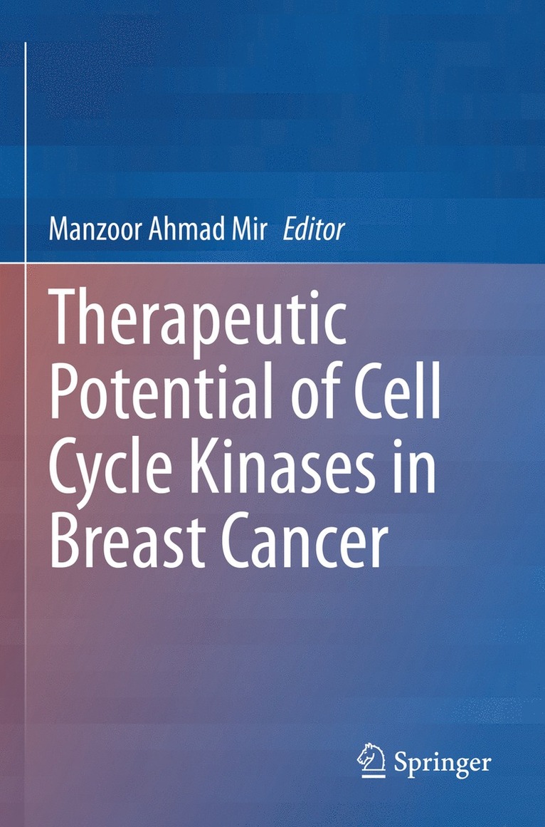 Manzoor Mir - Therapeutic potential of Cell Cycle Kinases in Breast Cancer, Häftad