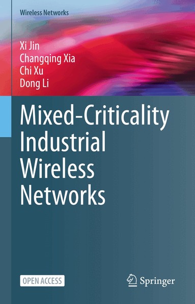 Xi Jin, Changqing Xia, Chi Xu, Dong Li - Mixed-Criticality Industrial Wireless Networks, Inbunden