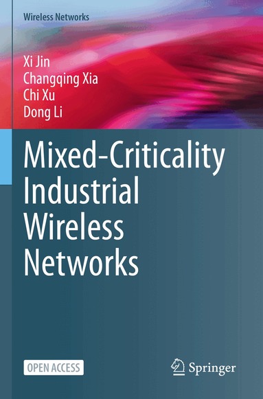Xi Jin, Changqing Xia, Chi Xu, Dong Li - Mixed-Criticality Industrial Wireless Networks, Häftad