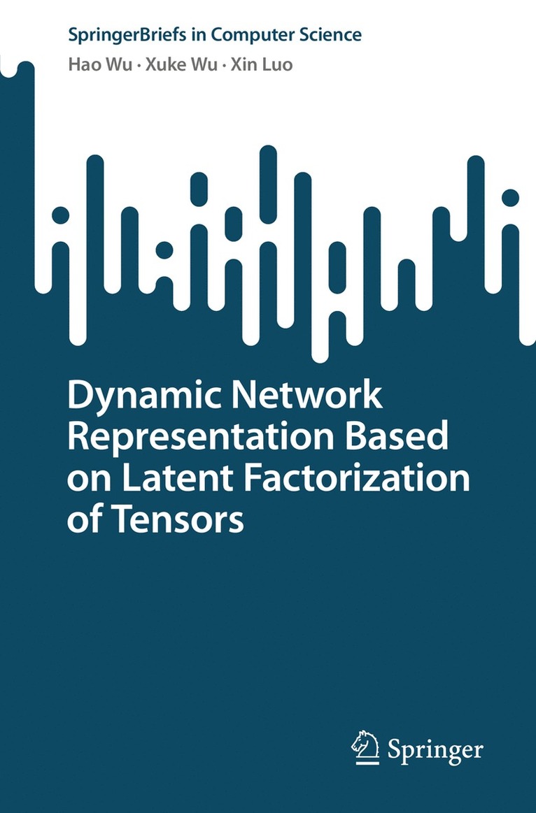 Hao Wu, Xuke Wu, Xin Luo - Dynamic Network Representation Based on Latent Factorization of Tensors, Häftad