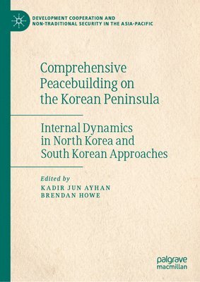 Kadir Jun Ayhan, Brendan Howe - Comprehensive Peacebuilding on the Korean Peninsula, Inbunden