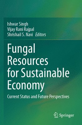 Ishwar Singh, Vijay Rani Rajpal, Shrishail S. Navi - Fungal Resources for Sustainable Economy, Häftad