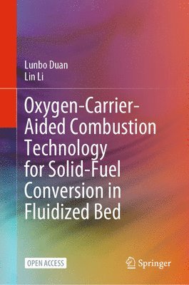Lunbo Duan, Lin Li - Oxygen-Carrier-Aided Combustion Technology for Solid-Fuel Conversion in Fluidized Bed, Inbunden
