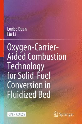 bokomslag Oxygen-Carrier-Aided Combustion Technology for Solid-Fuel Conversion in Fluidized Bed