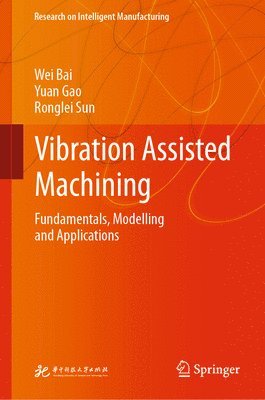 Wei Bai, Yuan Gao, Ronglei Sun - Vibration Assisted Machining, Inbunden