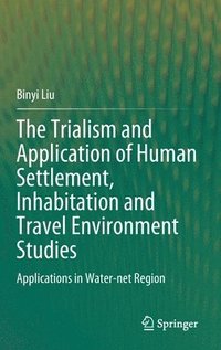 bokomslag The Trialism and Application of Human Settlement, Inhabitation and Travel Environment Studies