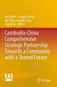 bokomslag Cambodia-China Comprehensive Strategic Partnership Towards a Community with a Shared Future