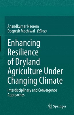 Anandkumar Naorem, Deepesh Machiwal - Enhancing Resilience of Dryland Agriculture Under Changing Climate, Inbunden