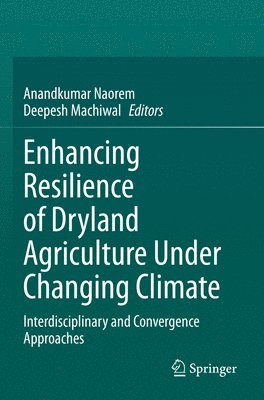 Anandkumar Naorem, Deepesh Machiwal - Enhancing Resilience of Dryland Agriculture Under Changing Climate, Häftad