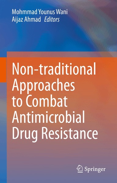 Mohmmad Younus Wani, Aijaz Ahmad - Non-traditional Approaches to Combat Antimicrobial Drug Resistance, Inbunden
