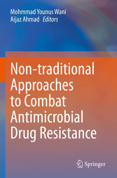 Mohmmad Younus Wani, Aijaz Ahmad - Non-traditional Approaches to Combat Antimicrobial Drug Resistance, Häftad