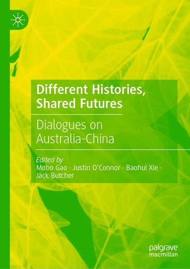 Mobo Gao, Justin O’Connor, Baohui Xie, Jack Butcher - Different Histories, Shared Futures, Inbunden