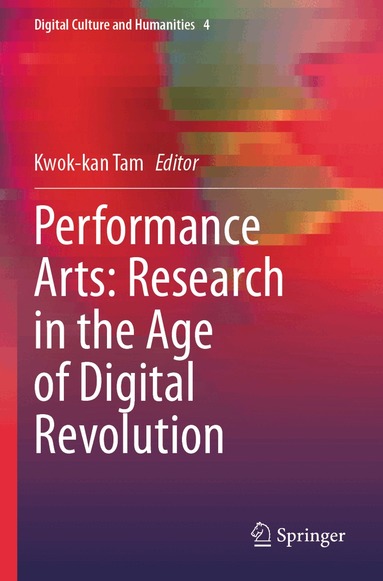 Kwok-kan Tam - Performance Arts: Research in the Age of Digital Revolution, Häftad