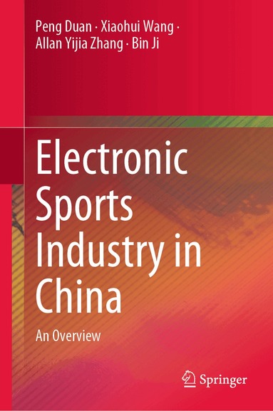 Peng Duan, Xiaohui Wang, Allan Yijia Zhang, Bin Ji - Electronic Sports Industry in China, Inbunden