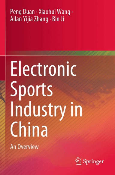 Peng Duan, Xiaohui Wang, Allan Yijia Zhang, Bin Ji - Electronic Sports Industry in China, Häftad