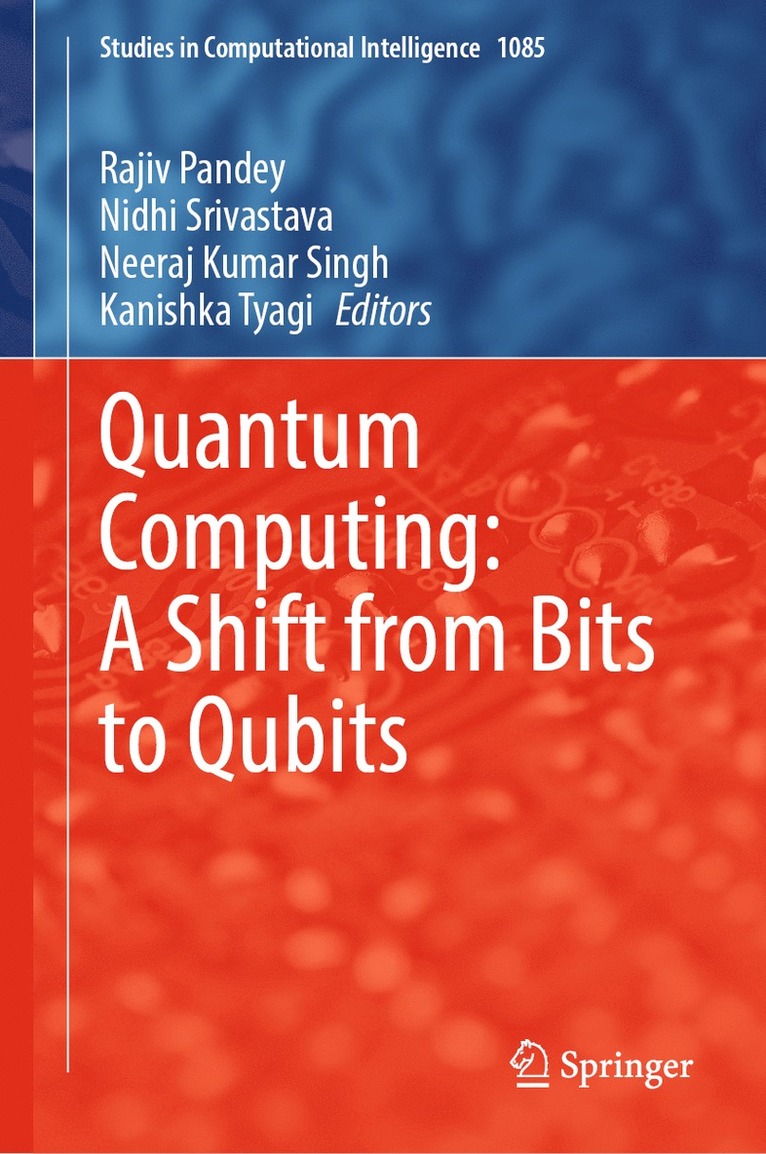 Rajiv Pandey, Nidhi Srivastava, Neeraj Kumar Singh, Kanishka Tyagi - Quantum Computing: A Shift from Bits to Qubits, Inbunden