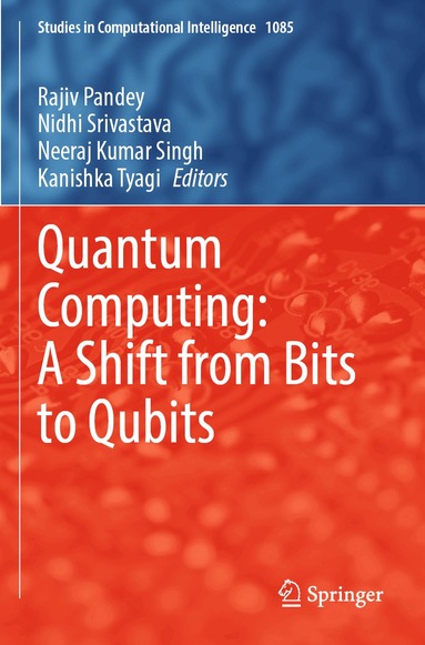 Rajiv Pandey, Nidhi Srivastava, Neeraj Kumar Singh, Kanishka Tyagi - Quantum Computing: A Shift from Bits to Qubits, Häftad