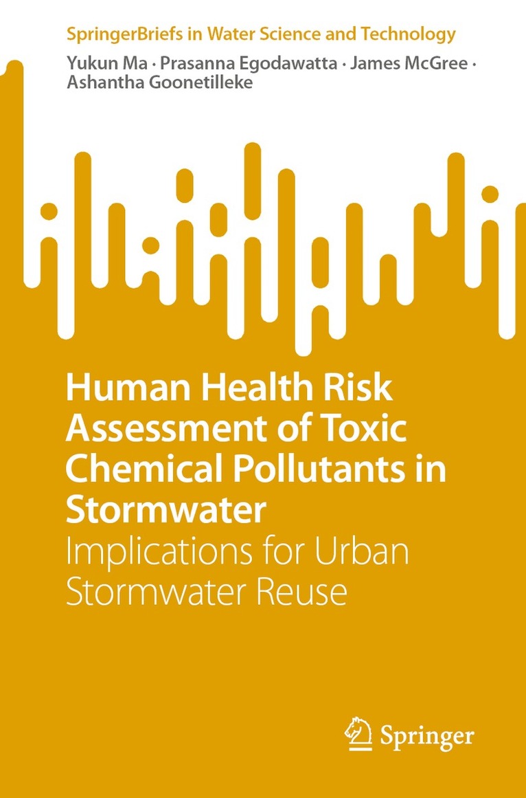 Yukun Ma, Prasanna Egodawatta, James McGree, Ashantha Goonetilleke - Human Health Risk Assessment of Toxic Chemical Pollutants in Stormwater, Häftad