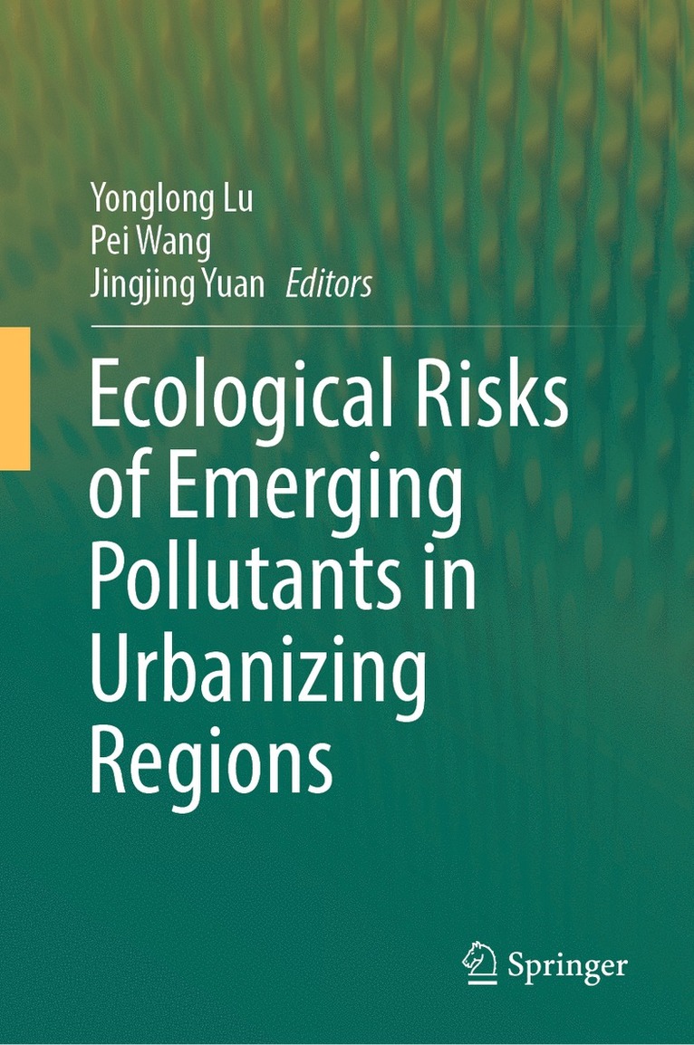 Yonglong Lu, Pei Wang, Jingjing Yuan - Ecological Risks of Emerging Pollutants in Urbanizing Regions, Inbunden