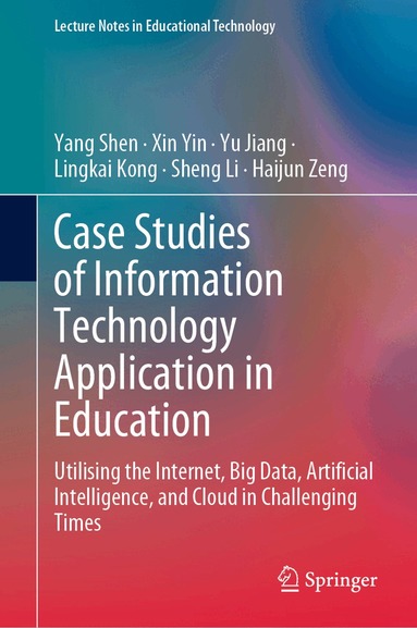 Yang Shen, Xin Yin, Yu Jiang, Lingkai Kong, Sheng Li, Haijun Zeng - Case Studies of Information Technology Application in Education, Inbunden