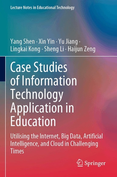 Yang Shen, Xin Yin, Yu Jiang, Lingkai Kong, Sheng Li, Haijun Zeng - Case Studies of Information Technology Application in Education, Häftad