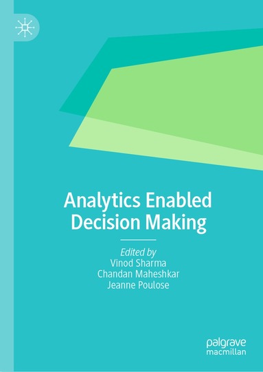 Vinod Sharma, Chandan Maheshkar, Jeanne Poulose - Analytics Enabled Decision Making, Inbunden