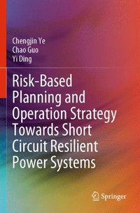 bokomslag Risk-Based Planning and Operation Strategy Towards Short Circuit Resilient Power Systems