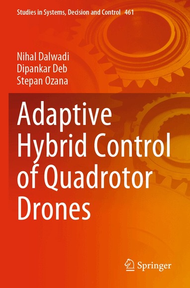 Nihal Dalwadi, Dipankar Deb, Stepan Ozana - Adaptive Hybrid Control of Quadrotor Drones, Häftad