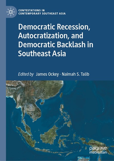 James Ockey, Naimah S. Talib - Democratic Recession, Autocratization, and Democratic Backlash in Southeast Asia, Inbunden