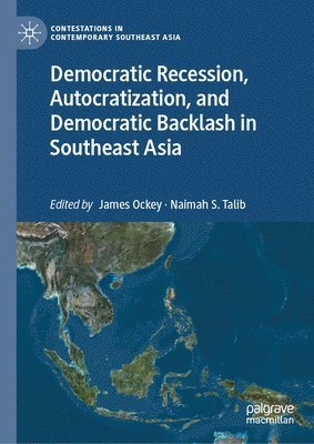 Democratic Recession, Autocratization, and Democratic Backlash in Southeast Asia 1