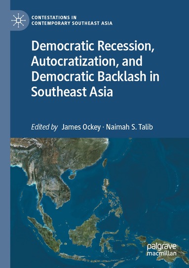 James Ockey, Naimah S. Talib - Democratic Recession, Autocratization, and Democratic Backlash in Southeast Asia, Häftad