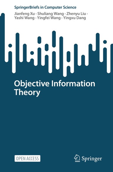 Jianfeng Xu, Shuliang Wang, Zhenyu Liu, Yashi Wang, Yingfei Wang, Yingxu Dang - Objective Information Theory, Häftad