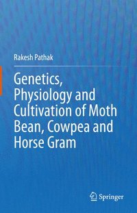 bokomslag Genetics, Physiology and Cultivation of Moth Bean, Cowpea and Horse Gram