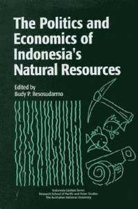 bokomslag The Politics and Economics of Indonesia's Natural Resources