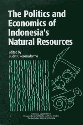 The Politics and Economics of Indonesia's Natural Resources 1