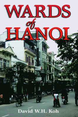 David W. H. Koh - Wards of Hanoi, Inbunden. Tillgänglighet: Lägg i varukorg