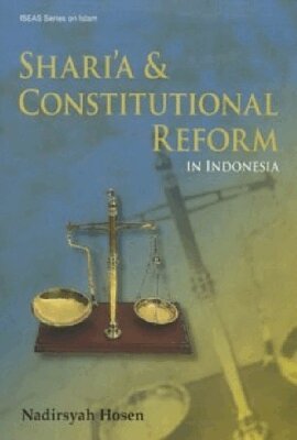 Nadirsyah Hosen - Shari'a and Constitutional Reform in Indonesia, Inbunden