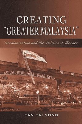 bokomslag Creating &quot;&quot;Greater Malaysia