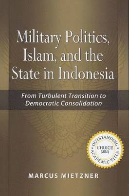 Marcus Mietzner - Military Politics, Islam and the State in Indonesia, Inbunden