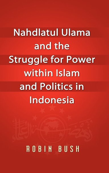 bokomslag Nahdlatul Ulama and the Struggle for Power Within Islam and Politics in Indonesia