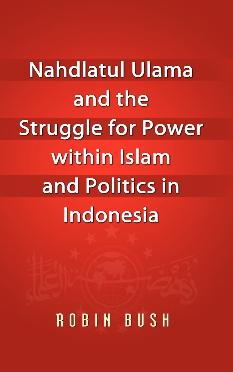 Nahdlatul Ulama and the Struggle for Power within Islam and Politics in Indonesia 1