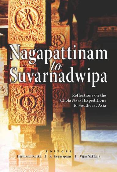 Hermann Kulke, K. Kesavapany, Vijay Sakhuja - Nagappattinam to Suvarnadweepa, Häftad