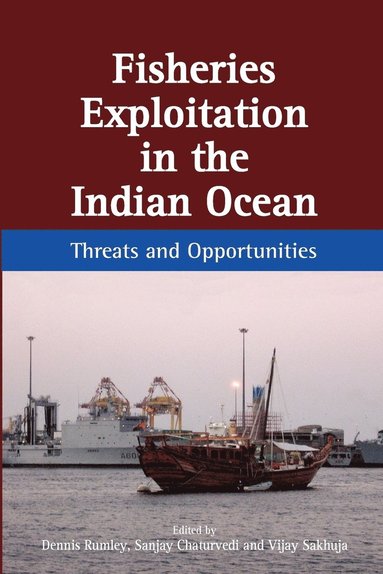 Dennis Rumley, Sanjay Chaturvedi, Vijay Sakhuja - Fisheries Exploitation in the Indian Ocean, Häftad