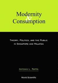 bokomslag Modernity And Consumption: Theory, Politics, And The Public In Singapore And Malaysia