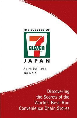 Akira Ishikawa, Tai Nejo, ISHIKAWA AKIRA - Success Of 7-eleven Japan, The: Discovering The Secrets Of The World's Best-run Convenience Chain Stores, Inbunden