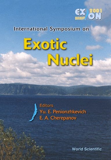 PENIONZHKEVICH YU E, Yu E Penionzhkevich, E A Cherepanov - EXOTIC NUCLEI: EXON-2001 - PROCEEDINGS OF THE INTERNATIONAL SYMPOSIUM, Inbunden