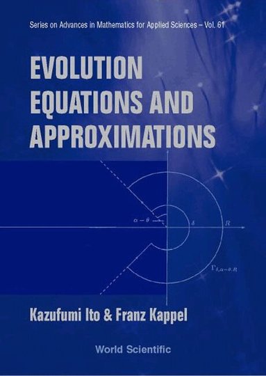 Kazufumi Ito, Franz Kappel - EVOLUTION EQUATIONS AND APPROXIMATIONS, Inbunden